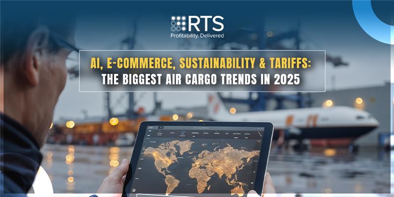AI, E-commerce, Sustainability & Tariffs: How Air Cargo is Evolving in 2025